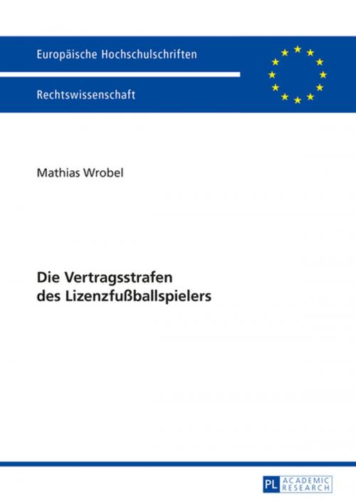 Cover of the book Die Vertragsstrafen des Lizenzfußballspielers by Mathias Wrobel, Peter Lang