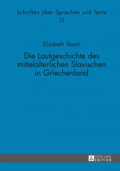 Cover of the book Die Lautgeschichte des mittelalterlichen Slavischen in Griechenland by Elisabeth Skach, Peter Lang