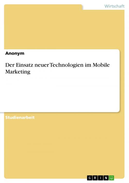 Cover of the book Der Einsatz neuer Technologien im Mobile Marketing by Anonym, GRIN Verlag