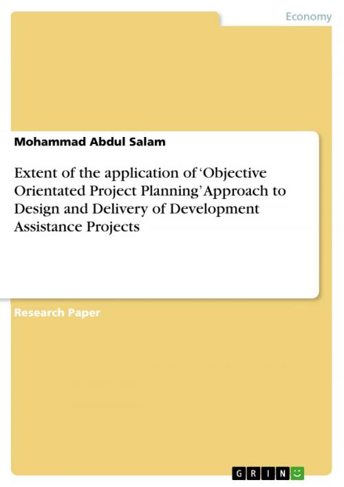 Cover of the book Extent of the application of 'Objective Orientated Project Planning' Approach to Design and Delivery of Development Assistance Projects by Mohammad Abdul Salam, GRIN Verlag