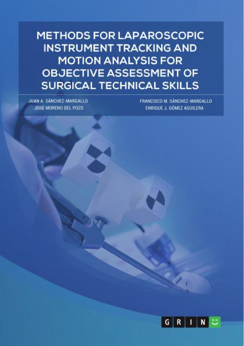 Cover of the book Methods for laparoscopic instrument tracking and motion analysis for objective assessment of surgical technical skills by Francisco M. Sánchez-Margallo, José Moreno del Pozo, Enrique J. Gómez Agui, Juan A. Sánchez-Margallo, GRIN Publishing