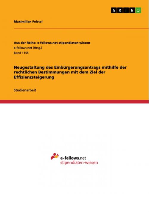 Cover of the book Neugestaltung des Einbürgerungsantrags mithilfe der rechtlichen Bestimmungen mit dem Ziel der Effizienzsteigerung by Maximilian Feistel, GRIN Verlag