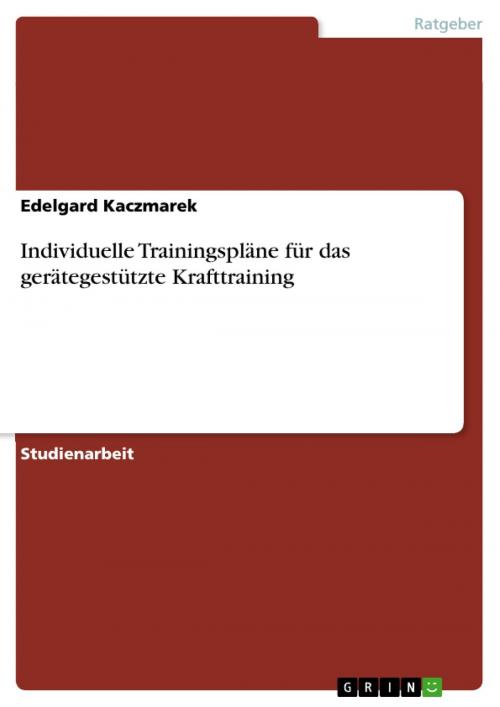 Cover of the book Individuelle Trainingspläne für das gerätegestützte Krafttraining by Edelgard Kaczmarek, GRIN Verlag