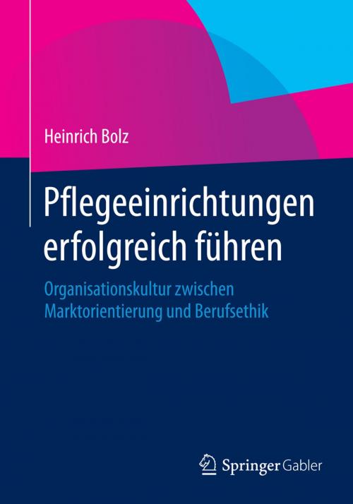 Cover of the book Pflegeeinrichtungen erfolgreich führen by Heinrich Bolz, Springer Fachmedien Wiesbaden