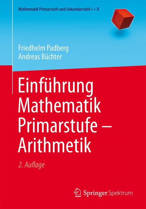 Cover of the book Einführung Mathematik Primarstufe - Arithmetik by Andreas Büchter, Friedhelm Padberg, Springer Berlin Heidelberg