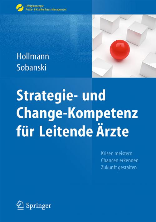 Cover of the book Strategie- und Change-Kompetenz für Leitende Ärzte by Jens Hollmann, Adam Sobanski, Springer Berlin Heidelberg