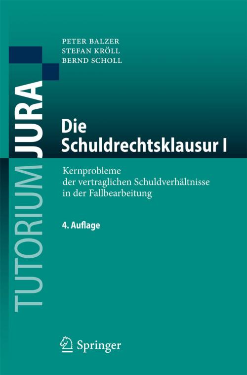 Cover of the book Die Schuldrechtsklausur I by Peter Balzer, Stefan Kröll, Bernd Scholl, Springer Berlin Heidelberg