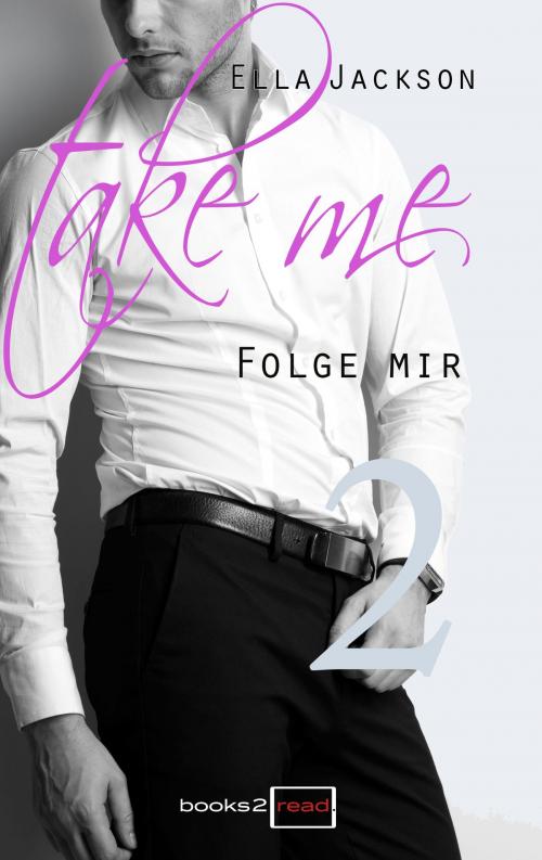 Cover of the book Take Me 2 - Folge mir by Ella Jackson, books2read
