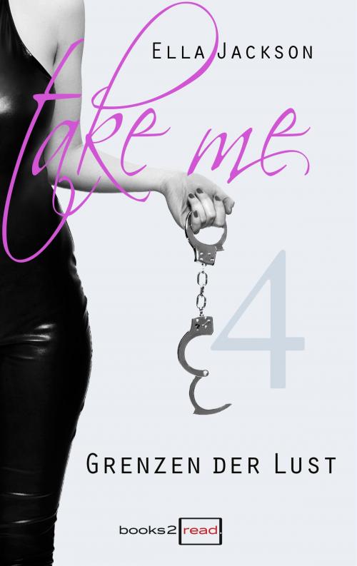 Cover of the book Take Me 4 - Grenzen der Lust by Ella Jackson, books2read
