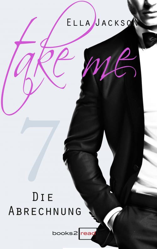 Cover of the book Take Me 7 - Die Abrechnung by Ella Jackson, books2read