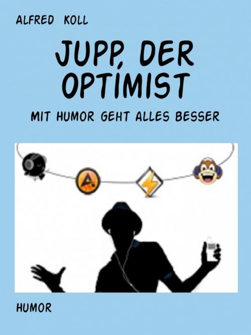Cover of the book Jupp, ein unverbesserlicher Optimist by Alfred Koll, Gruppe VAseB, Books on Demand