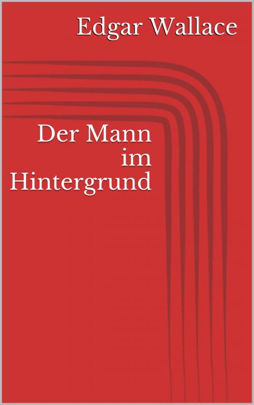 Cover of the book Der Mann im Hintergrund by Edgar Wallace, Books on Demand