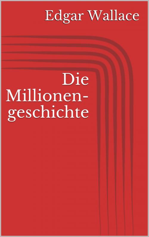 Cover of the book Die Millionengeschichte by Edgar Wallace, Books on Demand