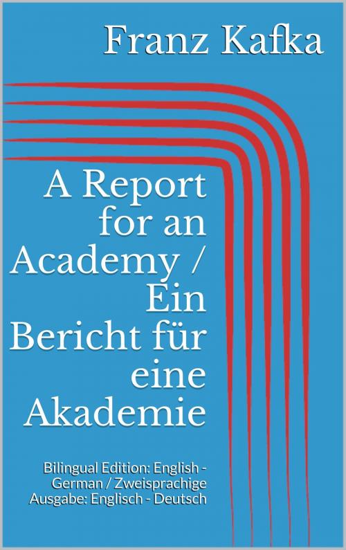 Cover of the book A Report for an Academy / Ein Bericht für eine Akademie by Franz Kafka, BoD E-Short