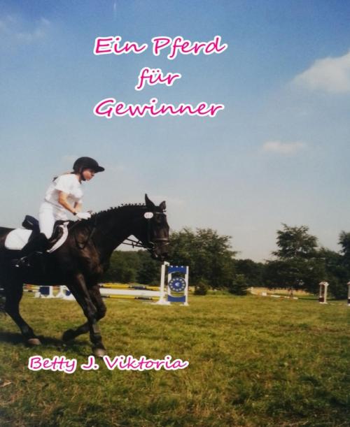 Cover of the book Ein Pferd für Gewinner by Betty J. Viktoria, BookRix