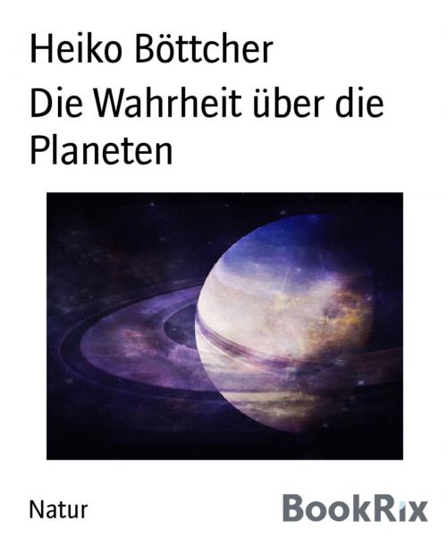 Cover of the book Die Wahrheit über die Planeten by Heiko Böttcher, BookRix