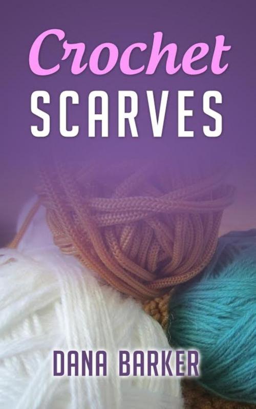 Cover of the book Crochet Scarves by Dana Barker, BookRix