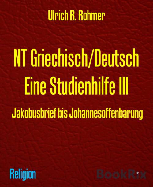 Cover of the book NT Griechisch/Deutsch Eine Studienhilfe III by Ulrich R. Rohmer, BookRix