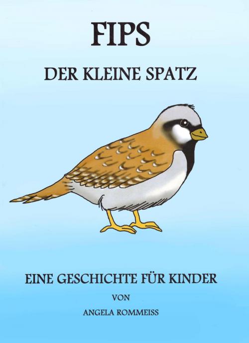 Cover of the book FIPS, der kleine Spatz by Angela Rommeiß, neobooks
