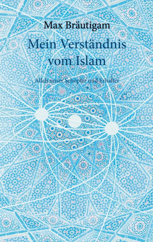 Cover of the book Mein Verständnis vom Islam by Max Bräutigam, Books on Demand