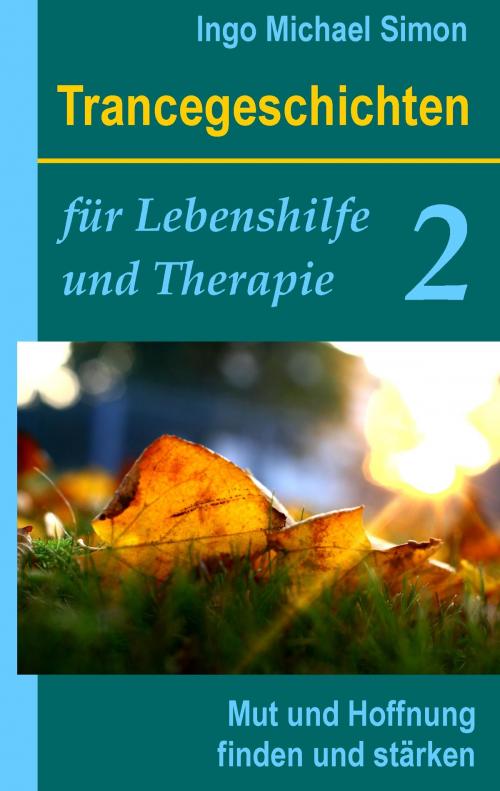 Cover of the book Trancegeschichten für Lebenshilfe und Therapie. Band 2 by Ingo Michael Simon, Books on Demand