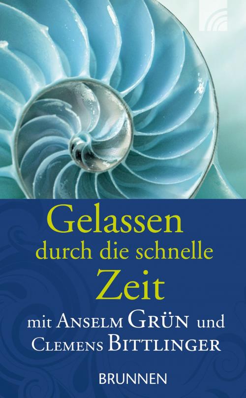 Cover of the book Gelassen durch die schnelle Zeit by Anselm Grün, Clemens Bittlinger, Brunnen Verlag Gießen