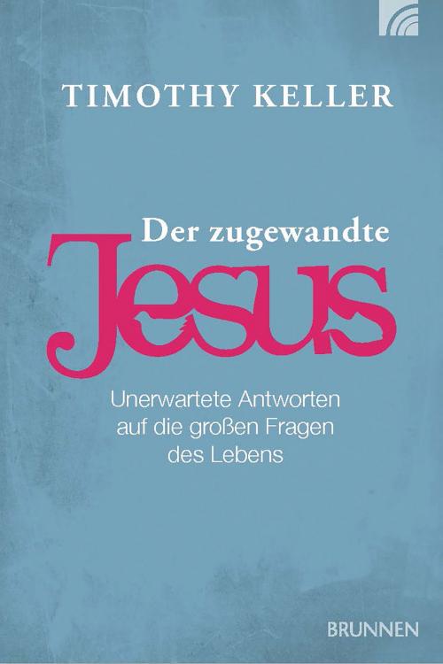 Cover of the book Der zugewandte Jesus by Timothy Keller, Brunnen Verlag Gießen