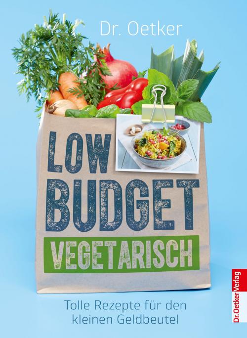 Cover of the book Low Budget Vegetarisch by Dr. Oetker, Dr. Oetker ein Imprint von ZS Verlag