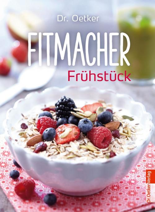 Cover of the book Fitmacher Frühstück by Dr. Oetker, Dr. Oetker ein Imprint von ZS Verlag