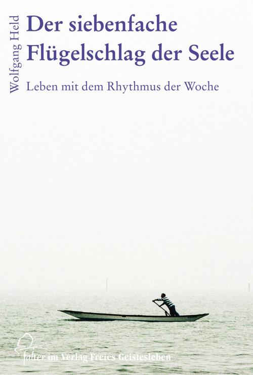 Cover of the book Der siebenfache Flügelschlag der Seele by Wolfgang Held, Verlag Freies Geistesleben