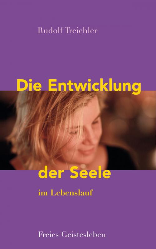 Cover of the book Die Entwicklung der Seele im Lebenslauf by Rudolf Treichler, Wolfgang Rißmann, Verlag Freies Geistesleben