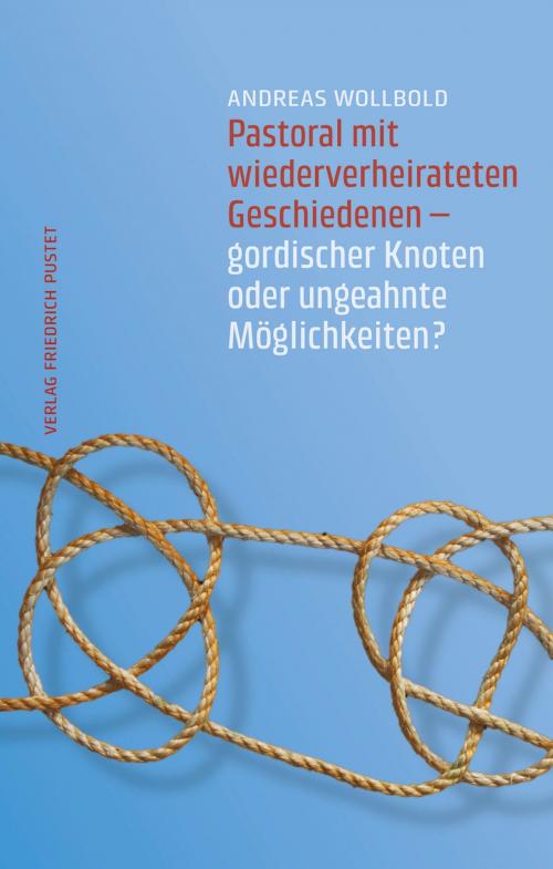 Cover of the book Pastoral mit wiederverheirateten Geschiedenen by Andreas Wollbold, Verlag Friedrich Pustet