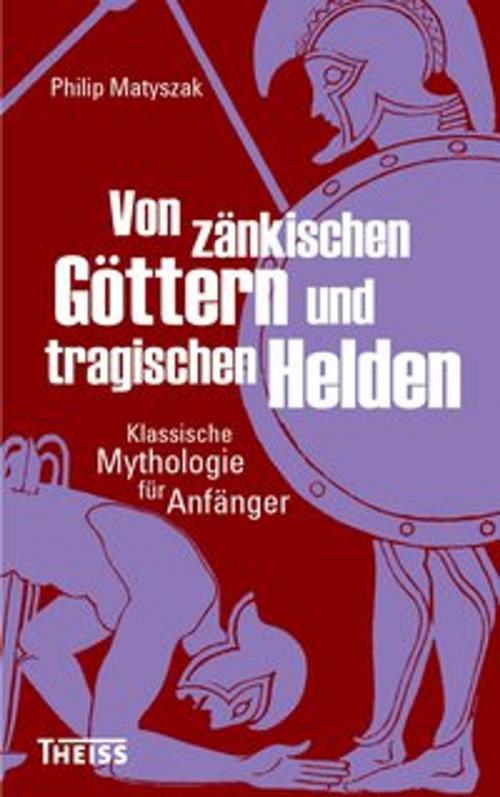 Cover of the book Von zänkischen Göttern und tragischen Helden by Philip Matyszak, wbg Theiss