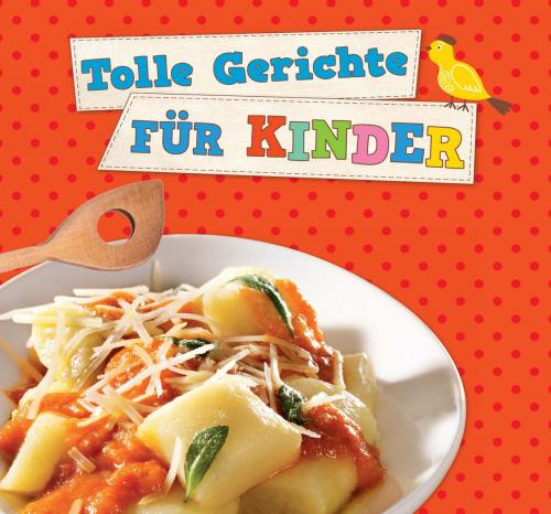 Cover of the book Tolle Gerichte für Kinder by Naumann & Göbel Verlag, Naumann & Göbel Verlag