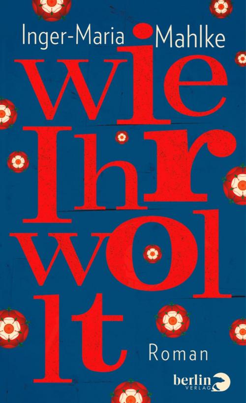Cover of the book Wie Ihr wollt by Inger-Maria Mahlke, eBook Berlin Verlag