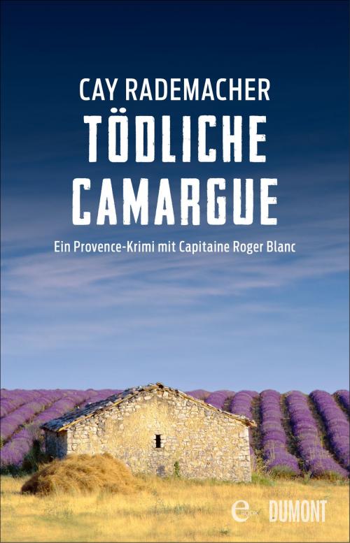 Cover of the book Tödliche Camargue by Cay Rademacher, DuMont Buchverlag