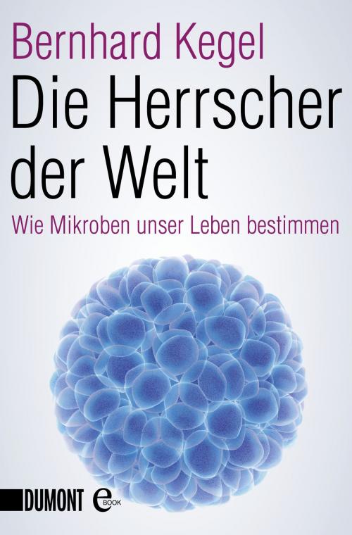 Cover of the book Die Herrscher der Welt by Bernhard Kegel, DUMONT Buchverlag