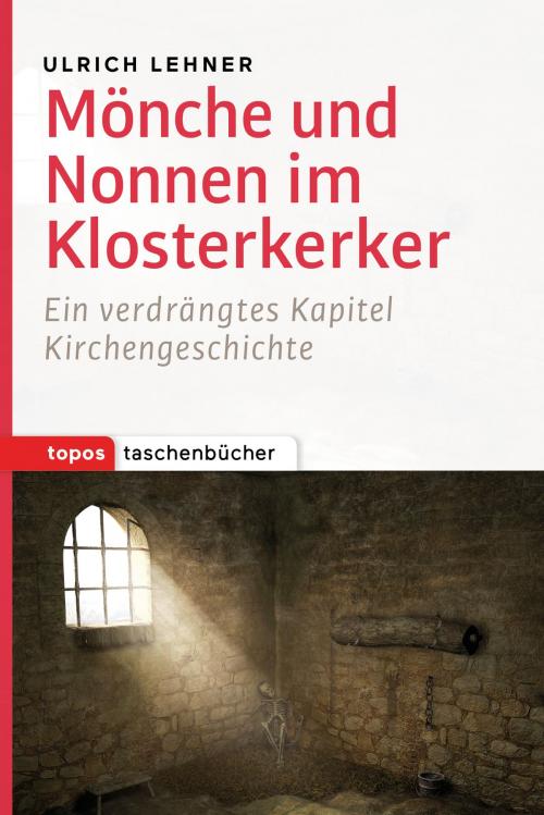 Cover of the book Mönche und Nonnen im Klosterkerker by Ulrich Lehner, Topos