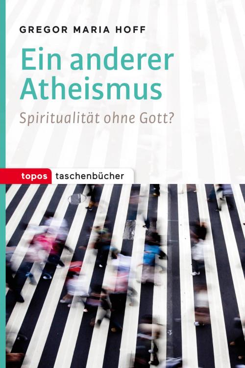 Cover of the book Ein anderer Atheismus by Gregor Maria Hoff, Topos