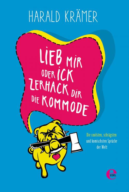 Cover of the book Lieb mir oder ick zerhack dir die Kommode by Harald Krämer, Edel Books - Ein Verlag der Edel Germany GmbH