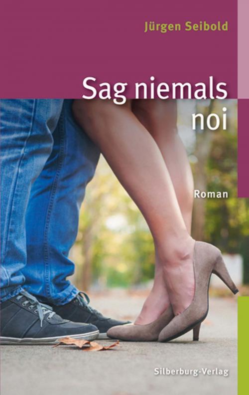 Cover of the book Sag niemals noi by Jürgen Seibold, Silberburg-Verlag