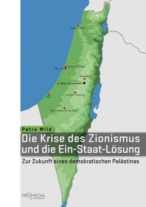 Cover of the book Die Krise des Zionismus und die Ein-Staat-Lösung by Petra Wild, Promedia Verlag