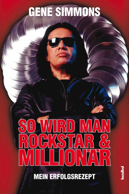 Cover of the book So wird man Rockstar und Millionär by Gene Simmons, Hannibal Verlag
