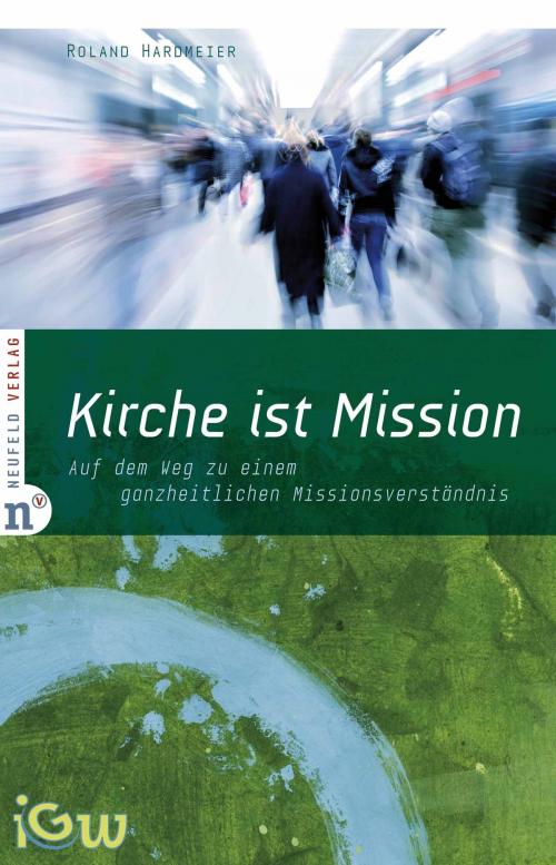 Cover of the book Kirche ist Mission by Roland Hardmeier, Neufeld Verlag