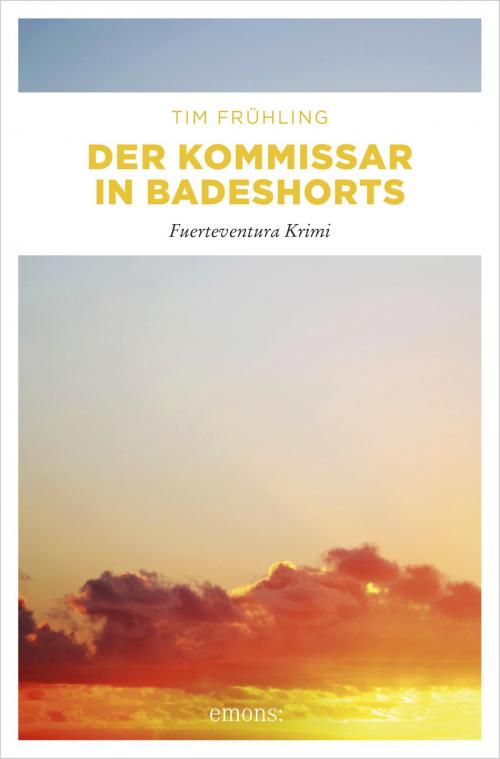 Cover of the book Der Kommissar in Badeshorts by Tim Frühling, Emons Verlag