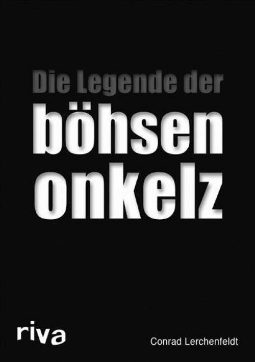Cover of the book Die Legende der böhsen onkelz by Conrad Lerchenfeldt, riva Verlag