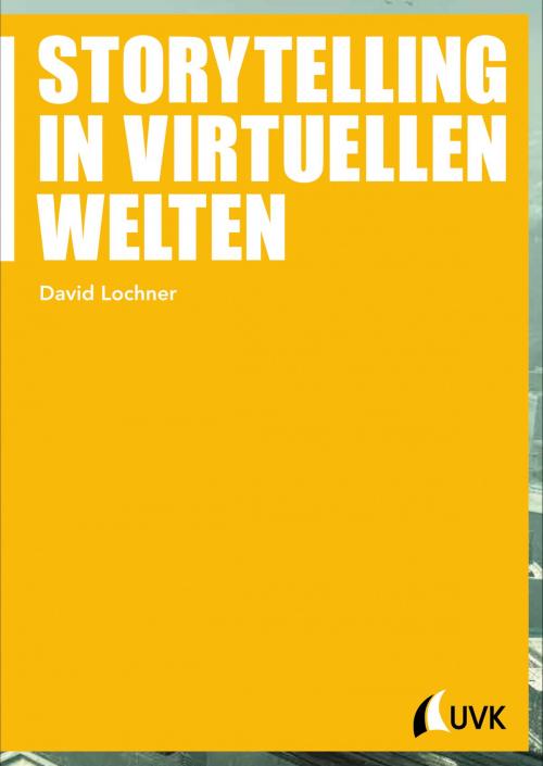 Cover of the book Storytelling in virtuellen Welten by David Lochner, UVK Verlagsgesellschaft mbH