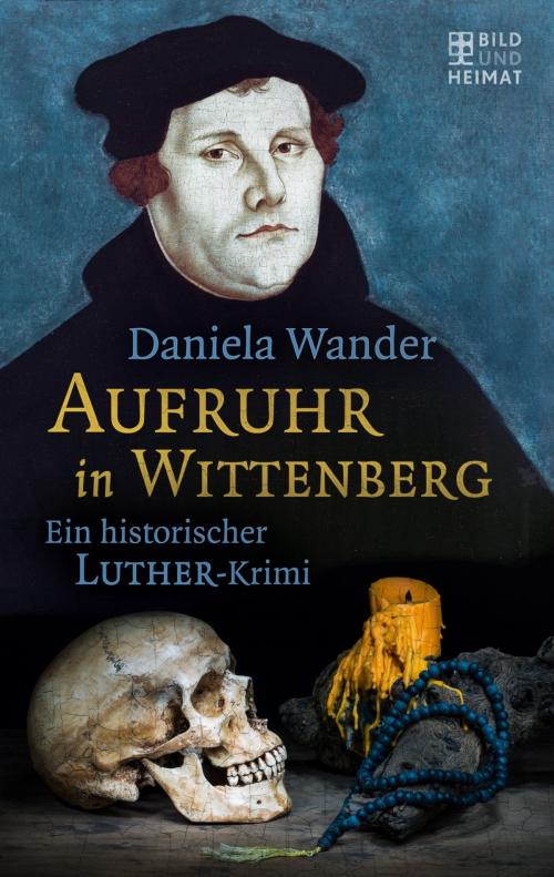 Cover of the book Aufruhr in Wittenberg by Daniela Wander, Bild und Heimat