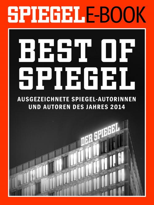 Cover of the book Best of SPIEGEL - Ausgezeichnete SPIEGEL-Autorinnen und -Autoren des Jahres 2014 by , SPIEGEL-Verlag
