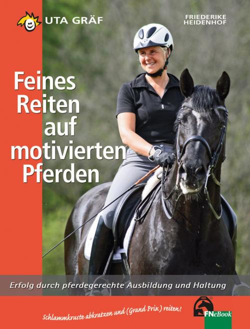 Cover of the book Feines Reiten auf motivierten Pferden by Uta Gräf, Friederike Heidenhof, FNverlag